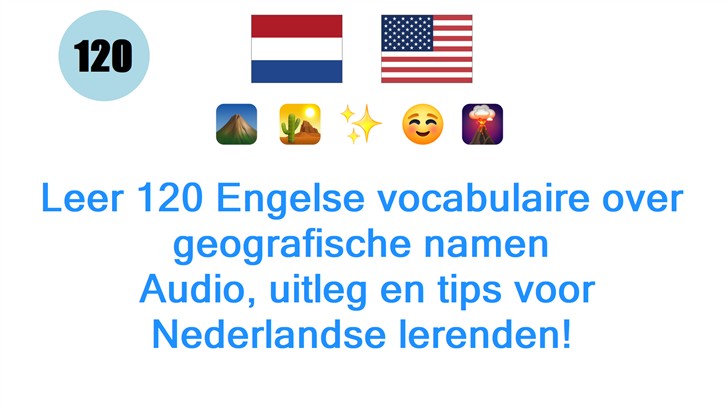 Leer 120 Engelse vocabulaire over geografische namen: Audio, uitleg en tips voor Nederlandse lerenden!